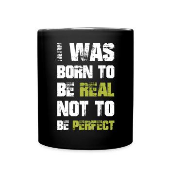 I was born to be real not to be perfect - Full Colour Mug - black - Front