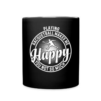 Playing Racquetball makes me happy you not so much - Tasse einfarbig - Schwarz - Vorne