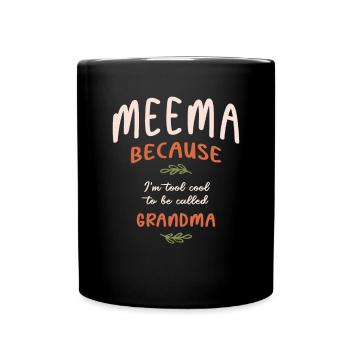 Meema Because I'm Too Cool To Be Called Grandma - Full Colour Mug - black - Front
