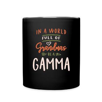 In a World Full of Grandmas Be a Gamma - Full Colour Mug - black - Front