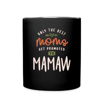 Only The Best Moms Get Promoted To Mamaw - Mother - Full Colour Mug - black - Front