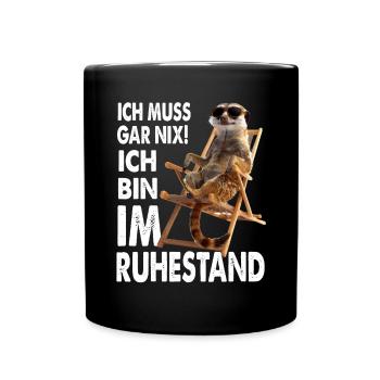 Ich Muss Gar Nix Ich Bin Im Ruhestand - Tasse einfarbig - Schwarz - Vorne