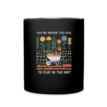 You're Never Too Old to Play in the Dirt - Tasse einfarbig - Schwarz - Vorne