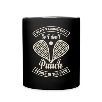 I play Racquetball so I don't punch people in the - Full Colour Mug - black - Front