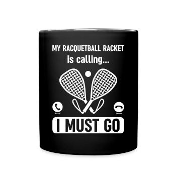 My Racquetball Racket is calling, I must go - Racq - Full Colour Mug - black - Front