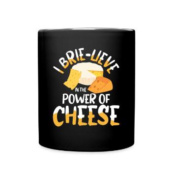 I Brie-lieve In The power Of Cheese - Tasse einfarbig - Schwarz - Vorne