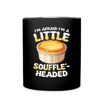 I'm Afraid I'm A Little Soufflé-headed - Tasse einfarbig - Schwarz - Vorne