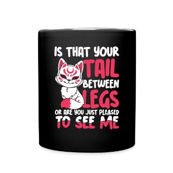 Is That Your Tail Between Legs - Tasse einfarbig - Schwarz - Vorne
