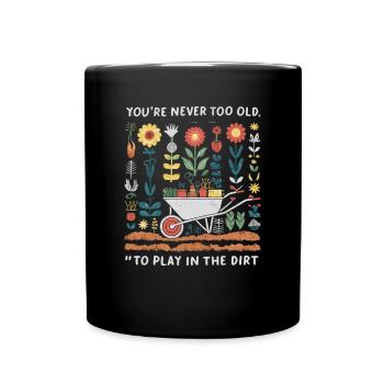 You're Never Too Old to Play in the Dirt - Tasse einfarbig - Schwarz - Vorne