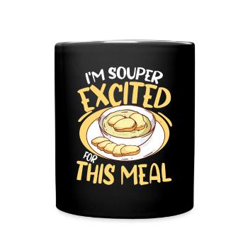I'm Souper Excited For This Meal - Tasse einfarbig - Schwarz - Vorne