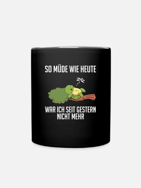 So müde wie heute war ich seit gestern nicht - Tasse einfarbig - Schwarz