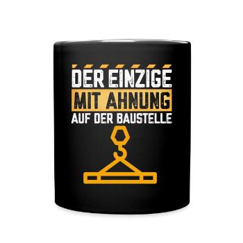 Der Einzige mit Ahnung auf der Baustelle - Tasse einfarbig - Schwarz - Vorne