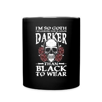 I'm So Goth Darker Than Black für Gothik Fans - Tasse einfarbig - Schwarz - Vorne