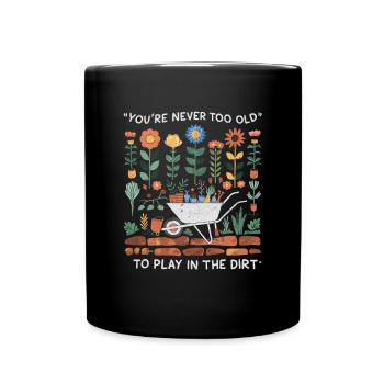 You're Never Too Old to Play in the Dirt - Tasse einfarbig - Schwarz - Vorne