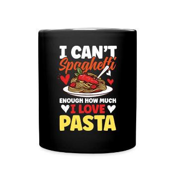 I Can't Spaghetti Enough How Much I Love Pasta - Tasse einfarbig - Schwarz - Vorne