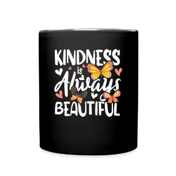 Kindness Is Always Beautiful - Tasse einfarbig - Schwarz - Vorne