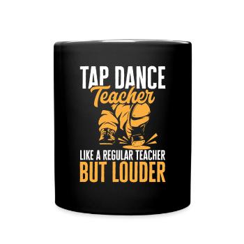 Tap Dance Teacher Tap Dancer Tap Dance - Full Colour Mug - black - Front