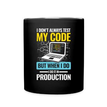 I Don't Always Test My Code I do It In Production - Tasse einfarbig - Schwarz - Vorne