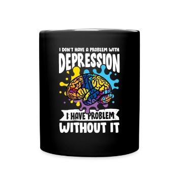 I don't have a problem with Depression - Tasse einfarbig - Schwarz - Vorne