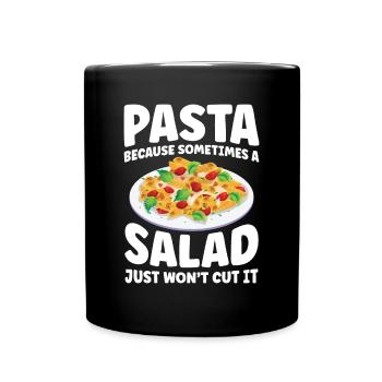 Pasta Sometimes A Salad Just Won't Cut It - Tasse einfarbig - Schwarz - Vorne