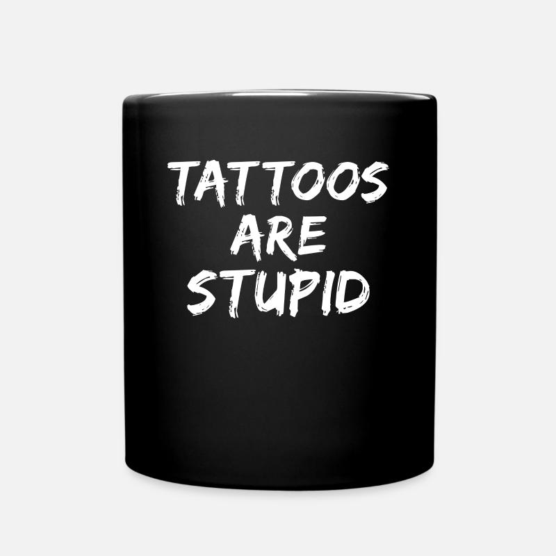 Tattoos Are Stupid Funny Anti Tattoo - Tasse einfarbig - Schwarz