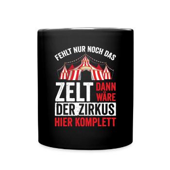 Fehlt nur noch das Zelt Zirkus - Tasse einfarbig - Schwarz - Vorne