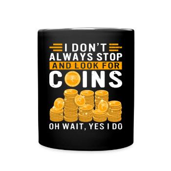 Je ne m’arrête pas toujours pour chercher des pièces de monnaie - Mug uni - noir - Devant