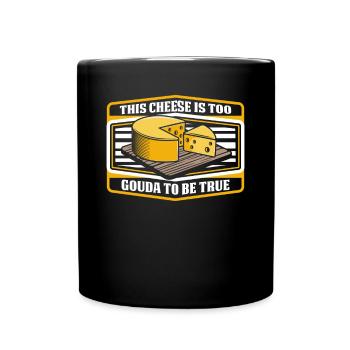 This Cheese Is Too Gouda To Be True Queso Maker - Full Colour Mug - black - Front