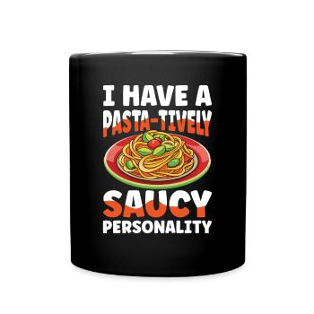 I Have A Pasta-tively Saucy Personality - Tasse einfarbig - Schwarz - Vorne