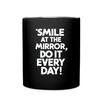 Smile At The Mirror Jeden Tag Motivation - Tasse einfarbig - Schwarz - Vorne