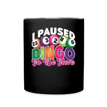 Bingo Player I Paused Bingo To Be - Full Colour Mug - black - Front