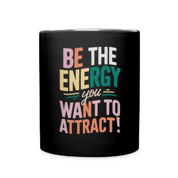 Sei Die Energie Die Du Anziehen Möchtest - Tasse einfarbig - Schwarz - Vorne