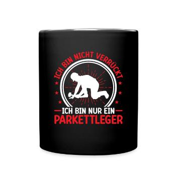 Parkettleger ist nicht verrückt Fliesenleger - Tasse einfarbig - Schwarz - Vorne