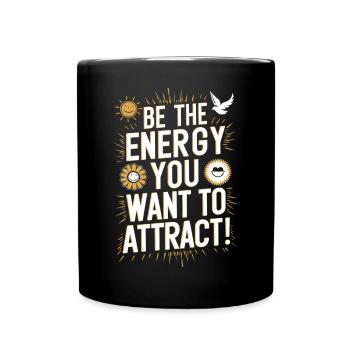 Sei Die Energie Die Du Anziehen Möchtest - Tasse einfarbig - Schwarz - Vorne