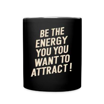 Sei Die Energie Die Du Anziehen Möchtest - Tasse einfarbig - Schwarz - Vorne