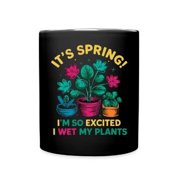 It's Spring I'm So Excited I Wet My Plants - Tasse einfarbig - Schwarz - Vorne