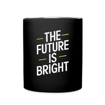 The Future Is Bright Motivational Message - Full Colour Mug - black - Front