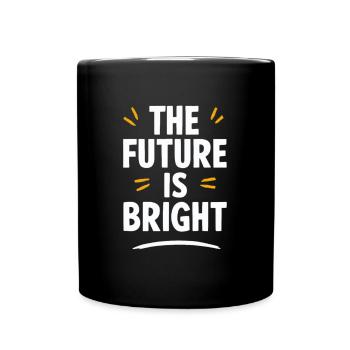 Die Zukunft Ist Strahlend Motivation - Tasse einfarbig - Schwarz - Vorne