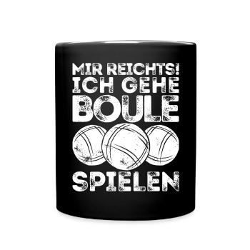 Mir reichts! Ich Boule spielen! Bouler Petanque - Tasse einfarbig - Schwarz - Vorne