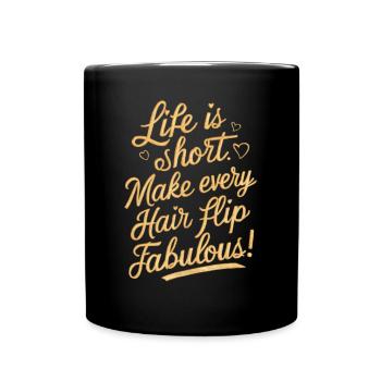 Life Is Short Make Every Hair Flip Fabulous - Full Colour Mug - black - Front