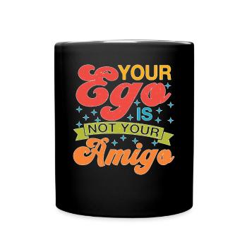Your Ego Is Not Your Amigo 72 - Full Colour Mug - black - Front