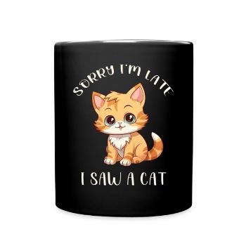 Sorry I'm too late I saw a Cat funny Cats Sayings - Full Colour Mug - black - Front