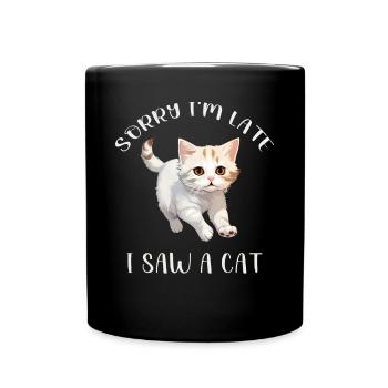 Sorry I'm too late I saw a Cat funny Cats Sayings - Full Colour Mug - black - Front