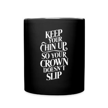 Keep Your Chin Up So Your Crown Doesn't Slip - Full Colour Mug - black - Front