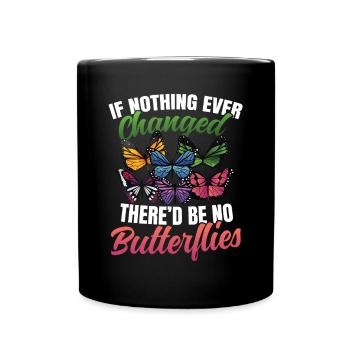 If Nothing Ever Changed There'd Be No Butterflies - Tasse einfarbig - Schwarz - Vorne