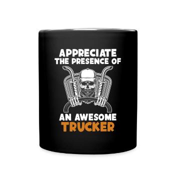 Schätzen Sie die Anwesenheit eines fantastischen Trucker-Truckers - Tasse einfarbig - Schwarz - Vorne