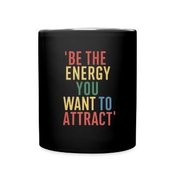 Sei Die Energie Die Du Anziehen Möchtest - Tasse einfarbig - Schwarz - Vorne