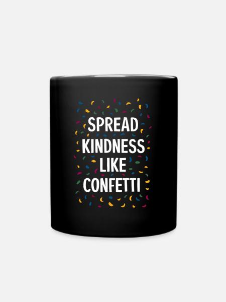 Spread Kindness Like Confetti - Tasse einfarbig - Schwarz