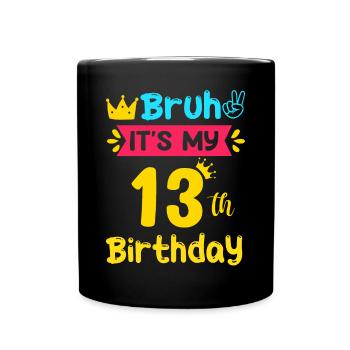 Bruh It s My 13th Birthday 13 Years old - Tasse einfarbig - Schwarz - Vorne