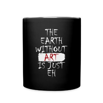 The Earth without Art Is Just Eh Zeichner Künstler - Tasse einfarbig - Schwarz - Vorne